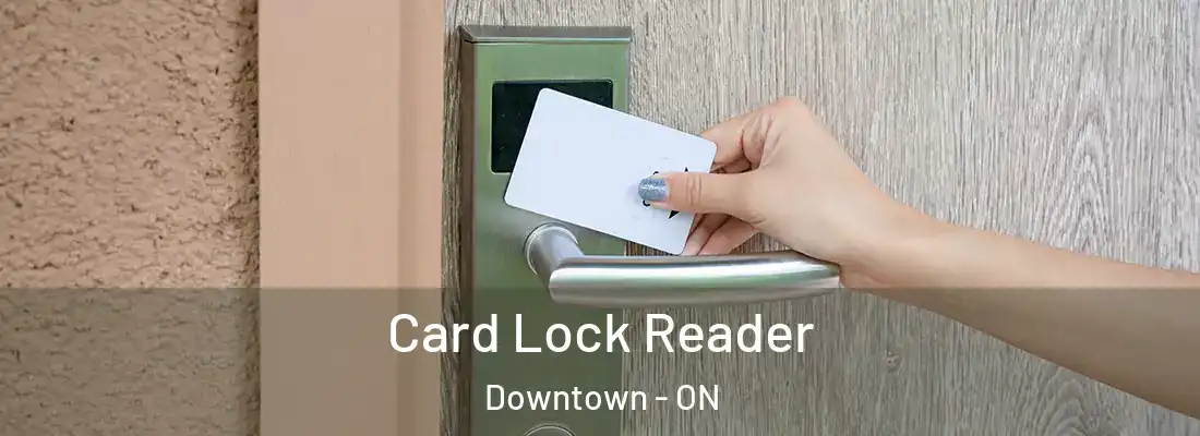  Card Lock Reader Downtown - ON