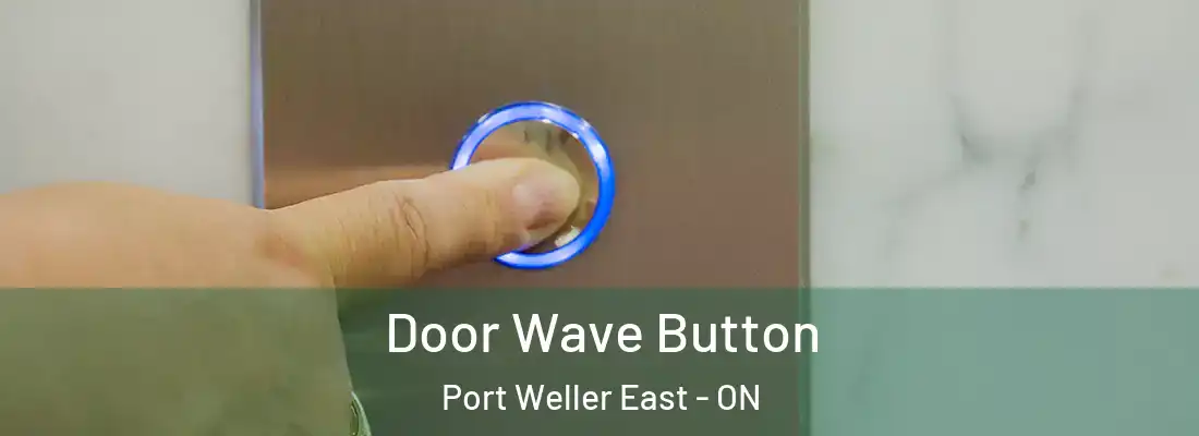  Door Wave Button Port Weller East - ON