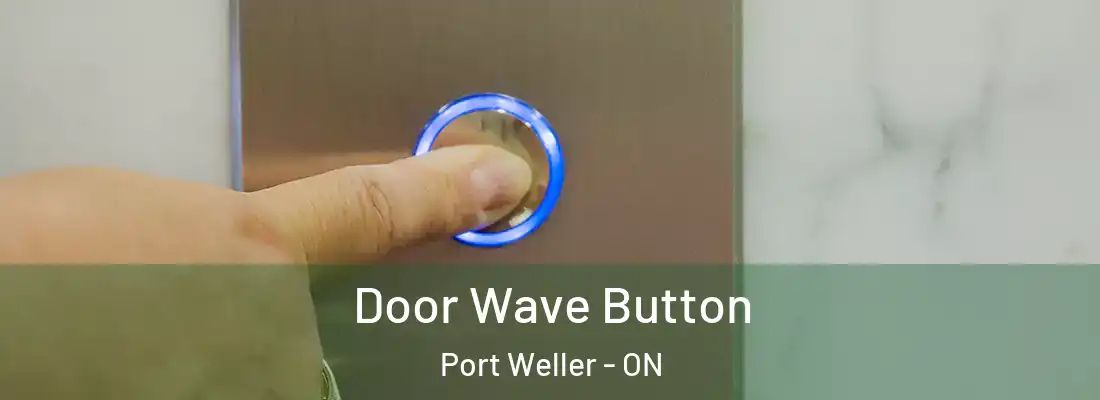  Door Wave Button Port Weller - ON