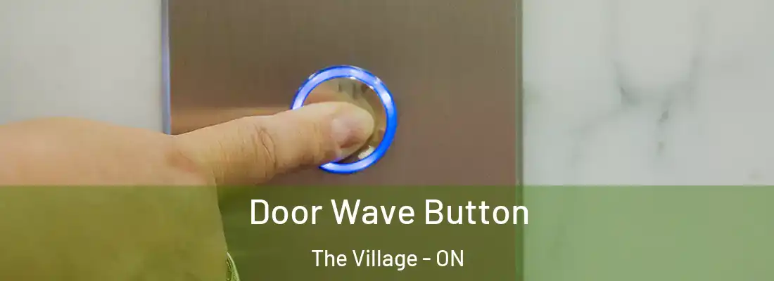  Door Wave Button The Village - ON