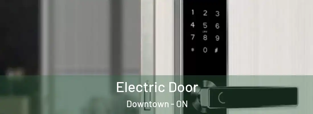  Electric Door Downtown - ON