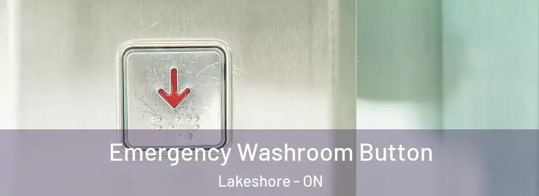  Emergency Washroom Button Lakeshore - ON