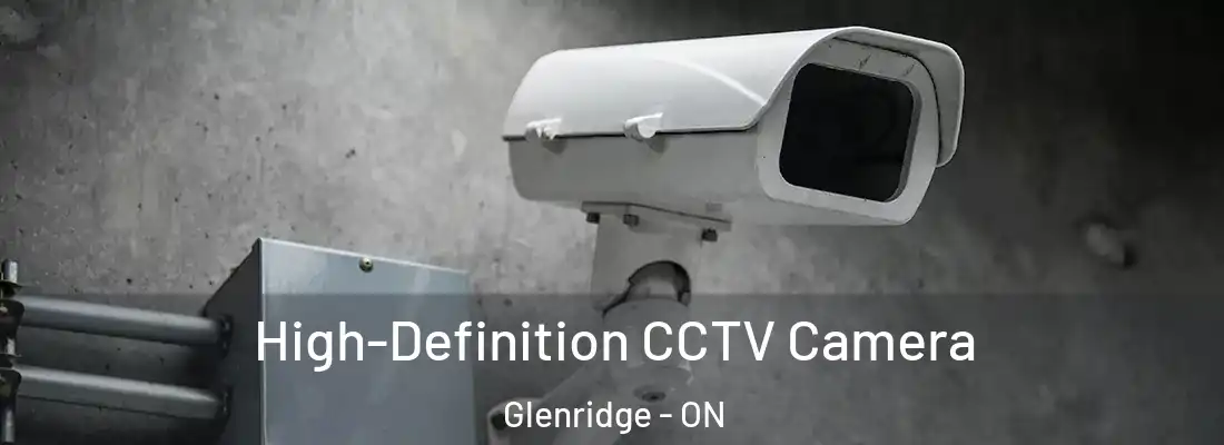  High-Definition CCTV Camera Glenridge - ON