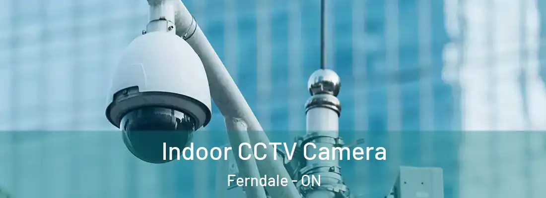 Indoor CCTV Camera Ferndale - ON