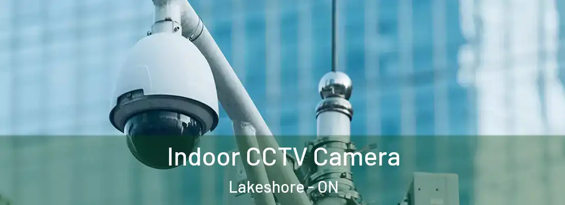  Indoor CCTV Camera Lakeshore - ON