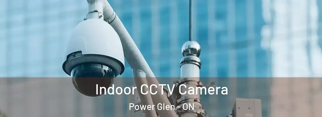  Indoor CCTV Camera Power Glen - ON