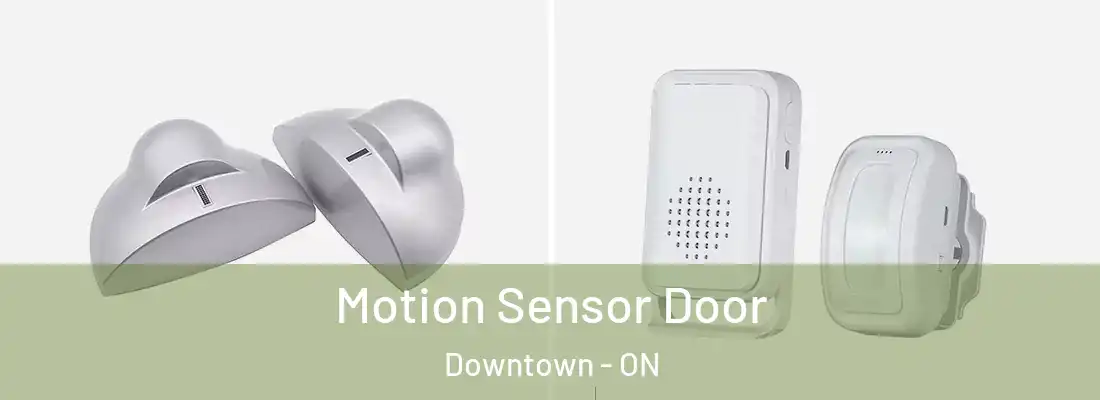  Motion Sensor Door Downtown - ON