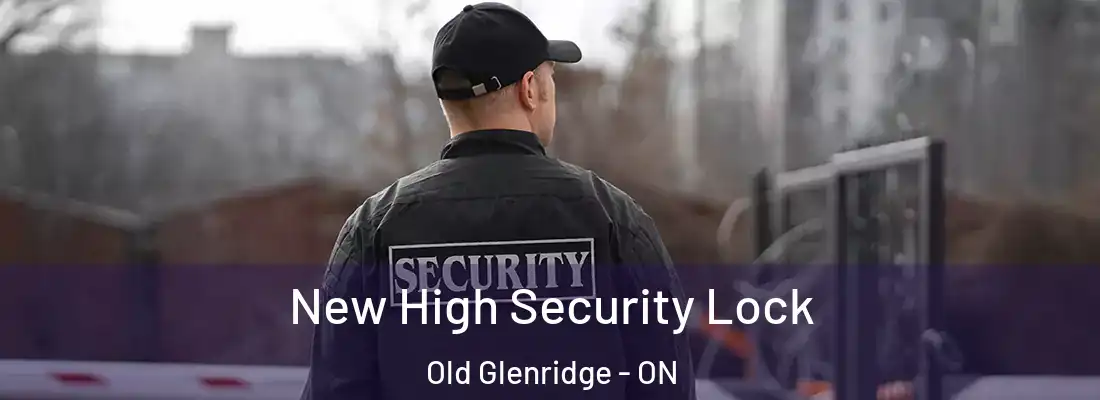  New High Security Lock Old Glenridge - ON