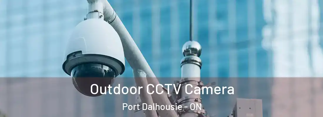  Outdoor CCTV Camera Port Dalhousie - ON