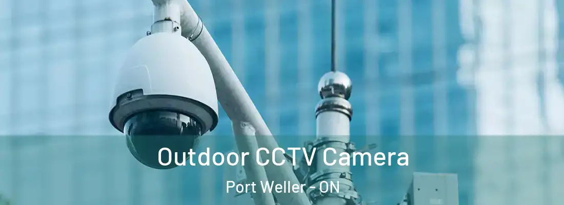  Outdoor CCTV Camera Port Weller - ON