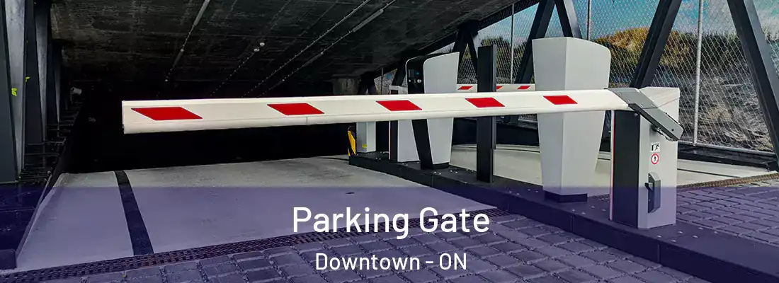  Parking Gate Downtown - ON