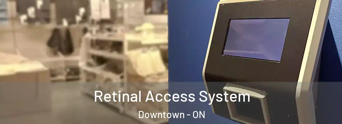 Retinal Access System Downtown - ON