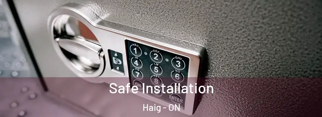  Safe Installation Haig - ON