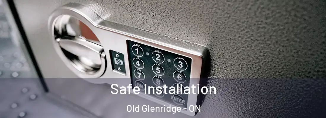  Safe Installation Old Glenridge - ON