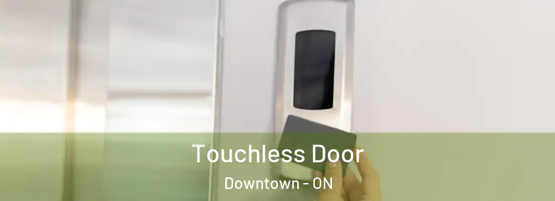  Touchless Door Downtown - ON