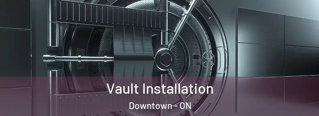  Vault Installation Downtown - ON
