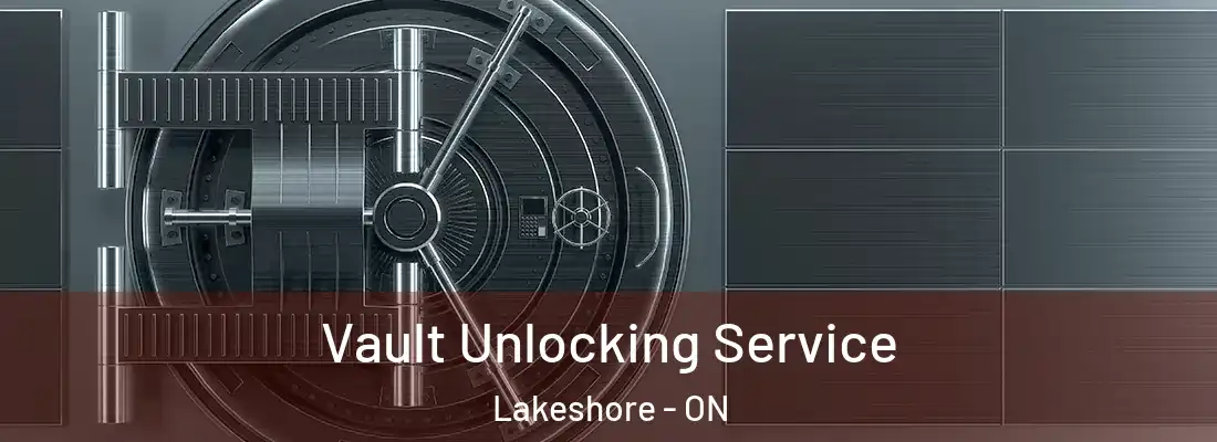  Vault Unlocking Service Lakeshore - ON