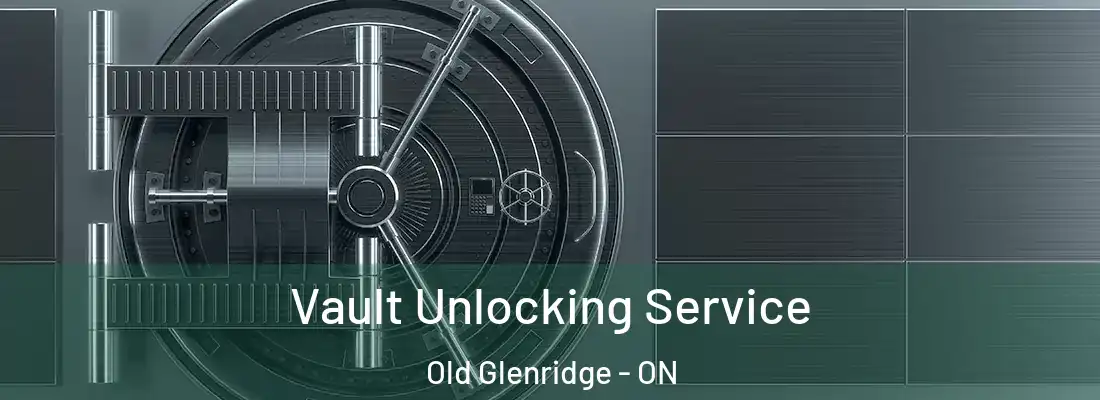  Vault Unlocking Service Old Glenridge - ON