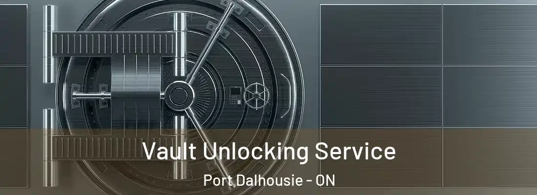  Vault Unlocking Service Port Dalhousie - ON