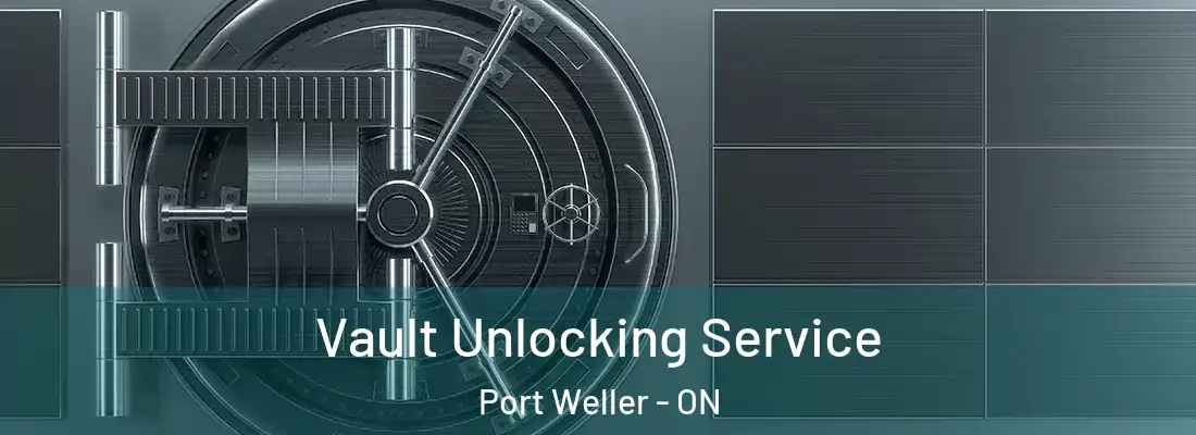  Vault Unlocking Service Port Weller - ON